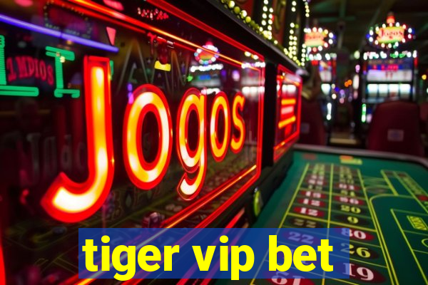 tiger vip bet